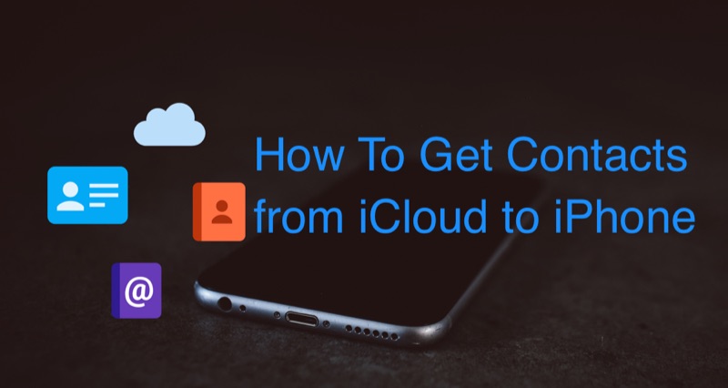 How To Access and Get Contacts from iCloud to iPhone