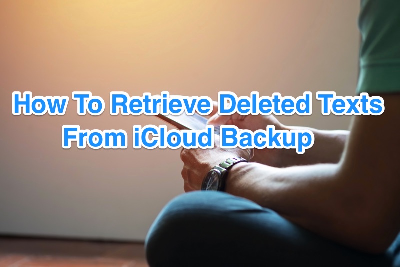How To Retrieve Deleted Text Messages from iCloud Backup