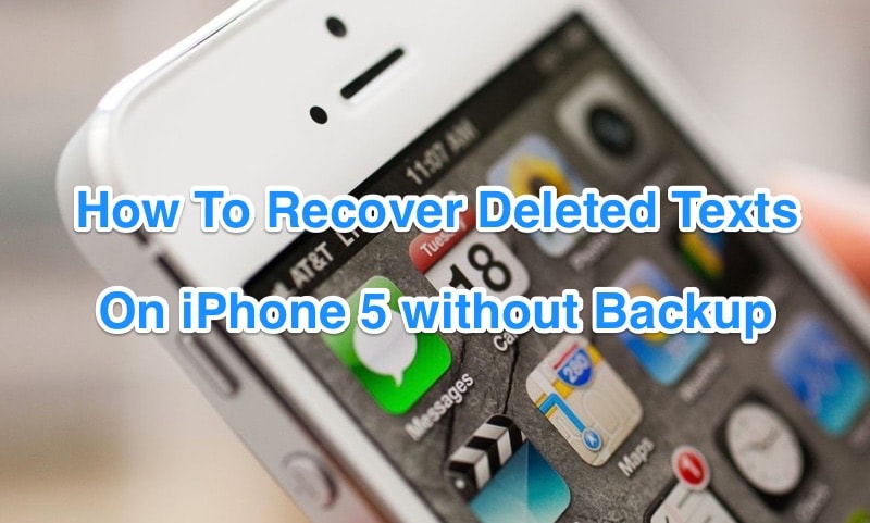 How To Retrieve Deleted Texts on iPhone 5 Without Backup