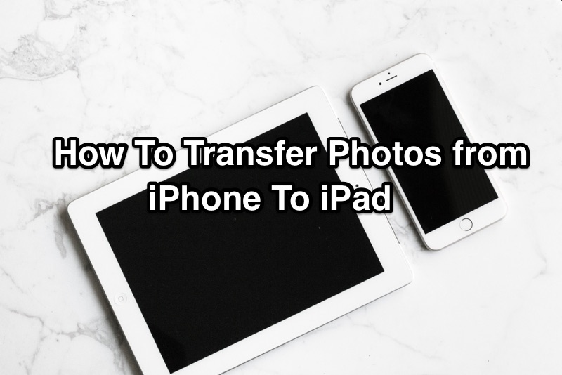 How To Transfer Photos from iPhone to iPad