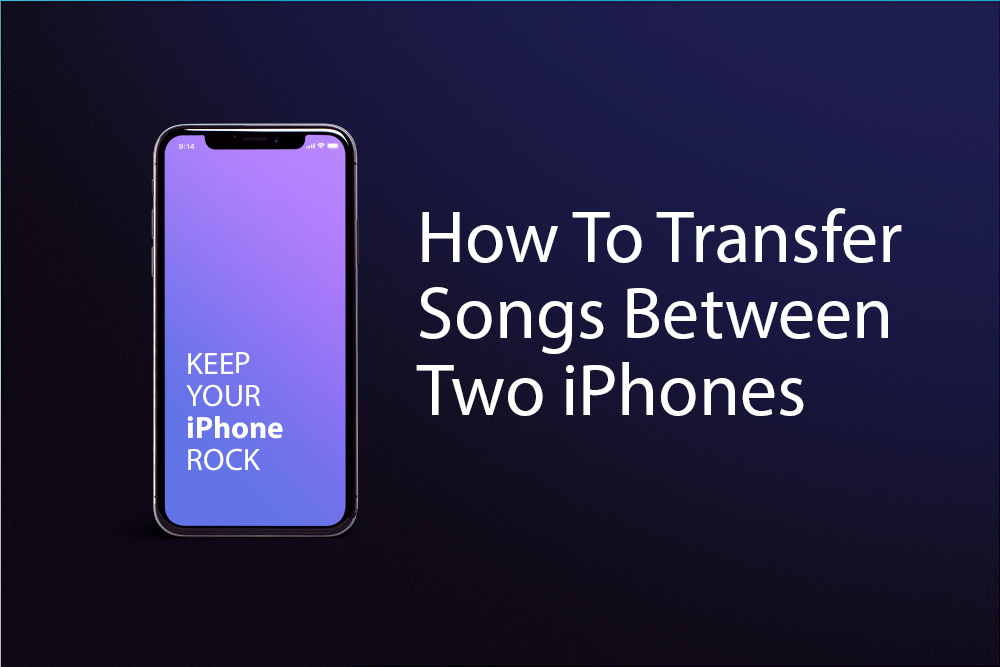 How To Transfer Songs Between iPhones