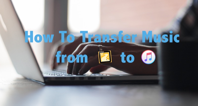 How To Transfer Music from iPod to iTunes for Free