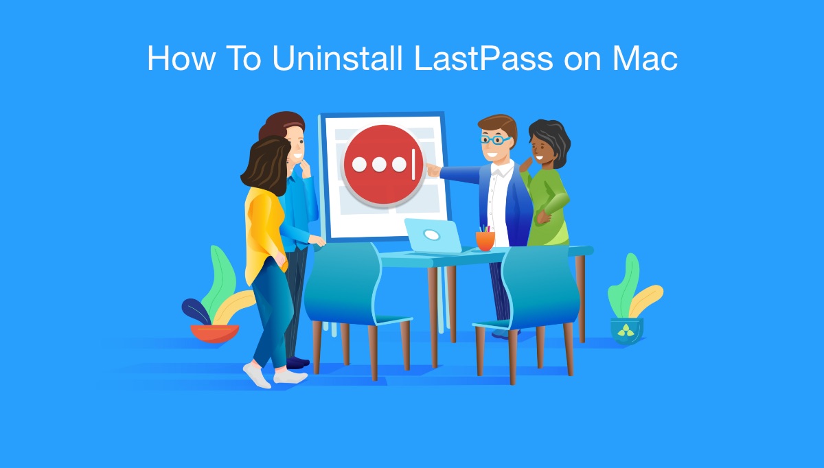 How To Uninstall LastPass Passcode Manager on Mac